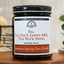 Malicious Women Candle CO.- Non Toxic Candles-No. You Can't Leave AMA. You Work Here.