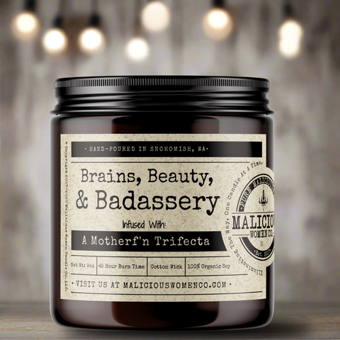 Brains, Beauty, & Badassery - Infused With: "A Motherf'n Trifecta"