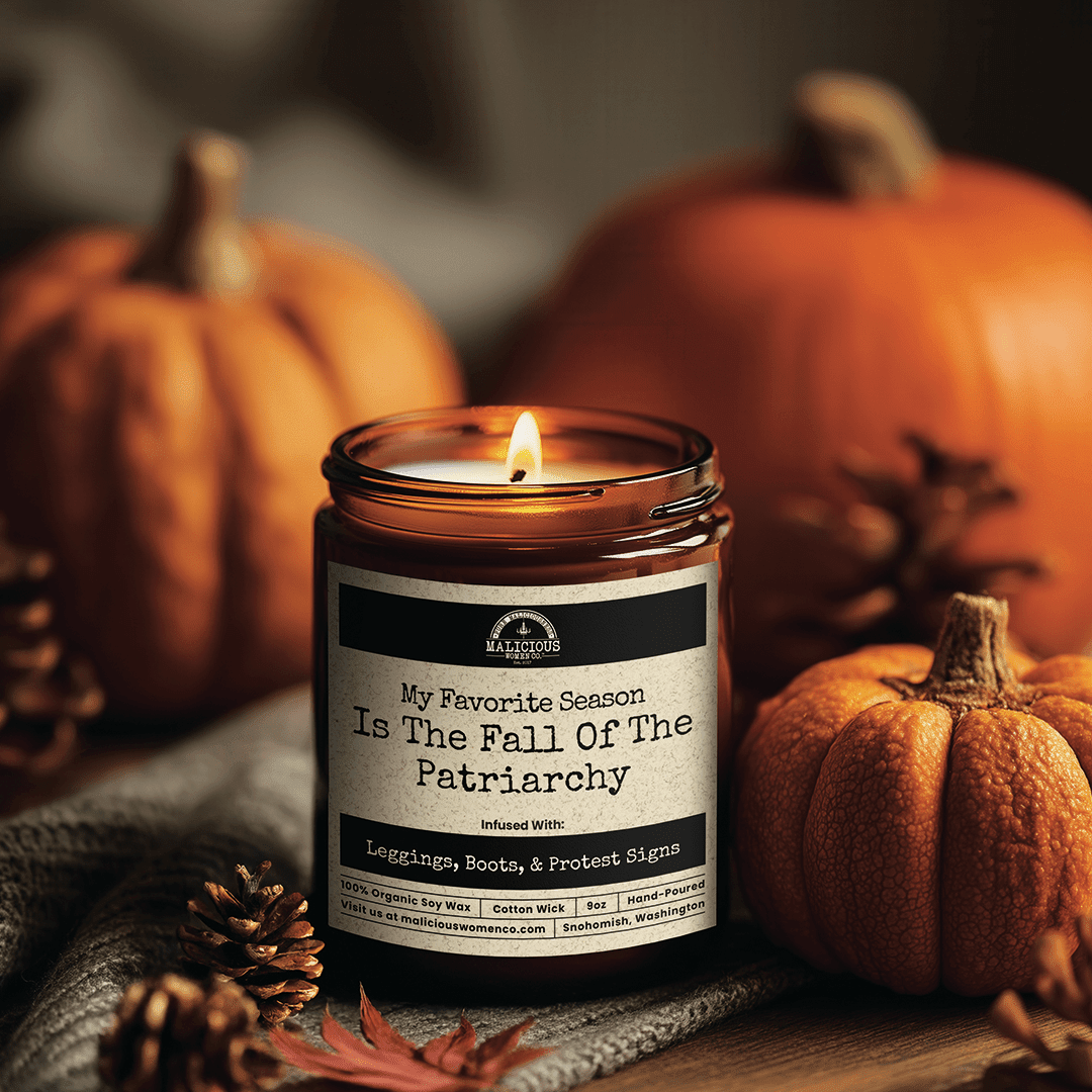 My Favorite Season Is The Fall Of The Patriarchy | Scent: Take A Hike | 9oz Political Candle | Malicious Women Co - Malicious Women Co. -Candle