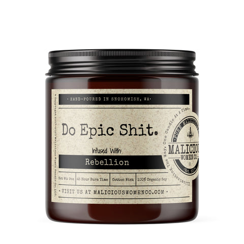 Do Epic Shit. - Infused with "Rebellion" Scent: Oakmoss & Amber Candles Malicious Women Co. 